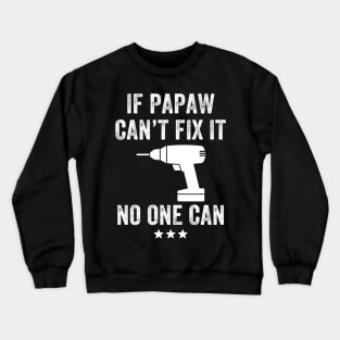 If Papaw can't fix it no one can Crewneck Sweatshirt